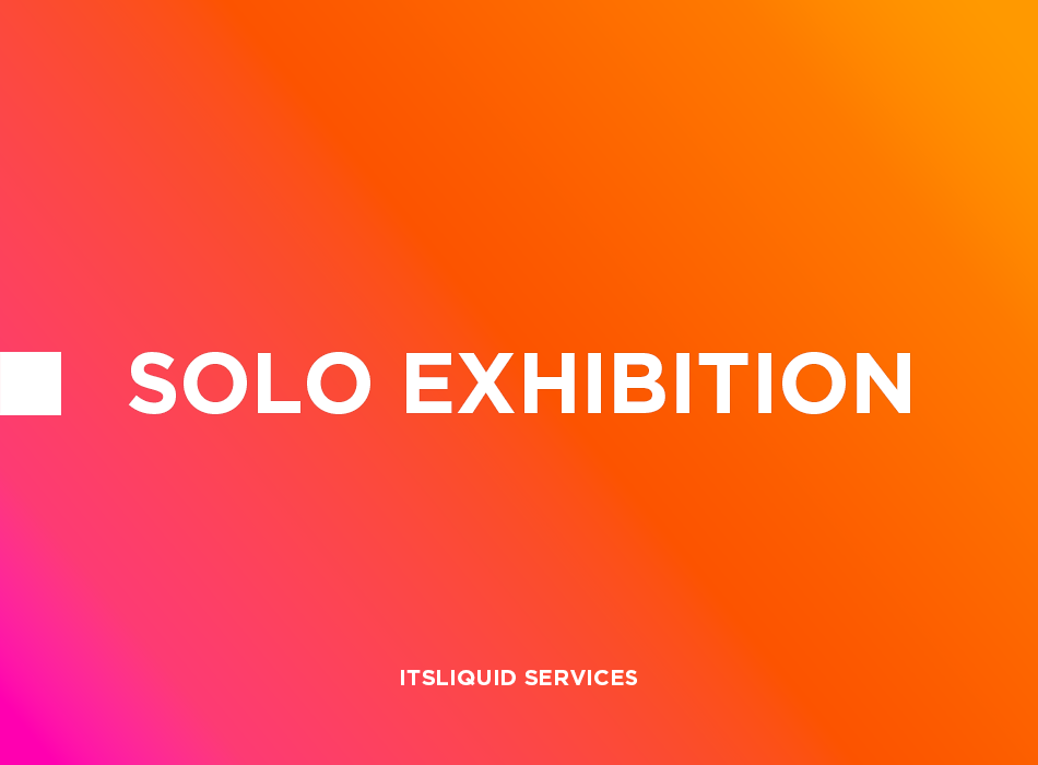 itsliquid solo exhibition